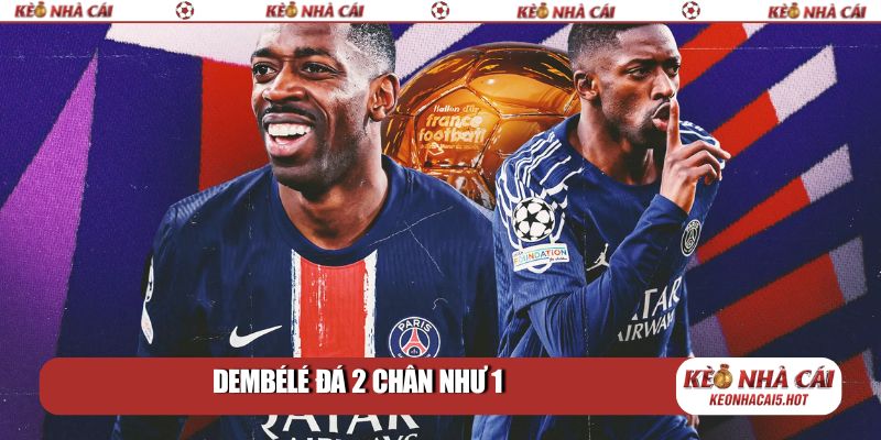 Dembélé đá 2 chân như 1