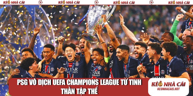 PSG vô địch UEFA Champions League từ tinh thần tập thể