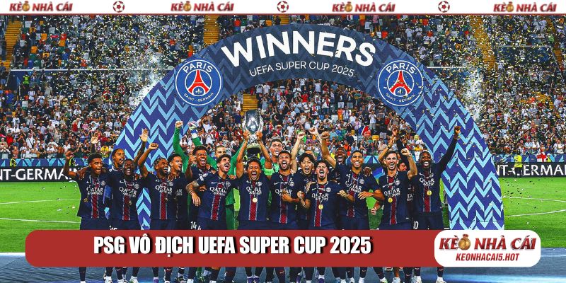 PSG vô địch UEFA Super Cup 2025