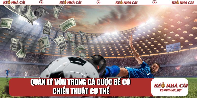 Quản lý vốn trong cá cược để có chiến thuật cụ thể